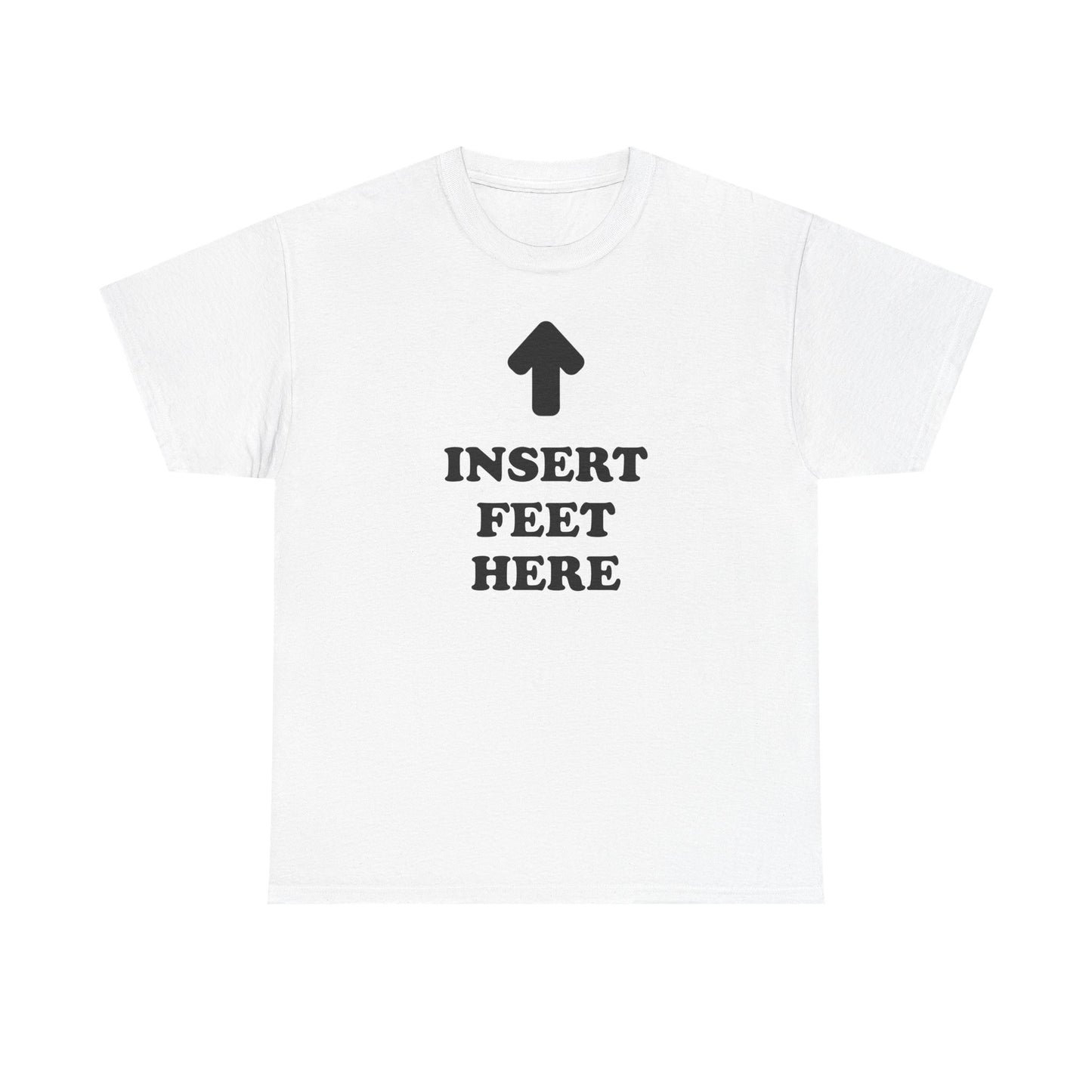 INSERT FEET HERE Shirt | Unisex