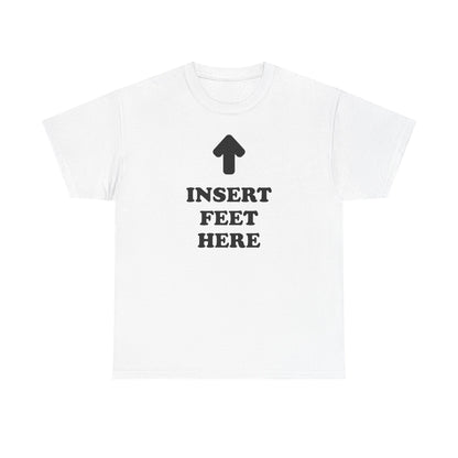 INSERT FEET HERE Shirt | Unisex