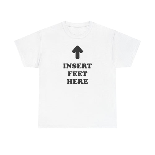 INSERT FEET HERE Shirt | Unisex