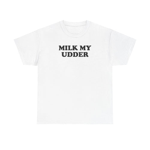 Milk My Udder Tee — Funny Farm Slogan T‑Shirt