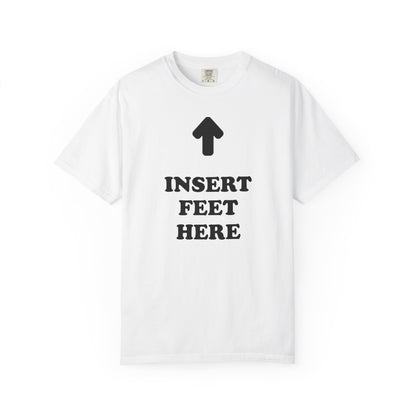 Unisex INSERT FEET HERE Shirt