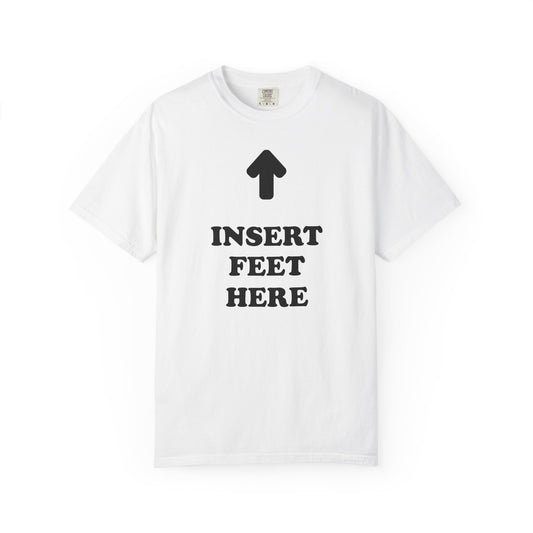 Unisex INSERT FEET HERE Shirt