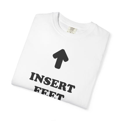 Unisex INSERT FEET HERE Shirt