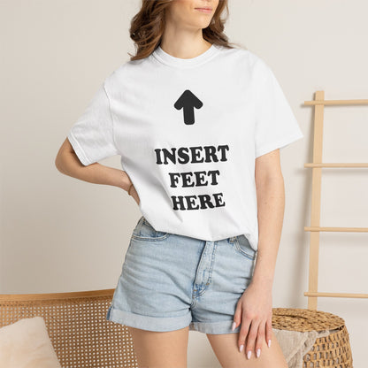 Unisex INSERT FEET HERE Shirt
