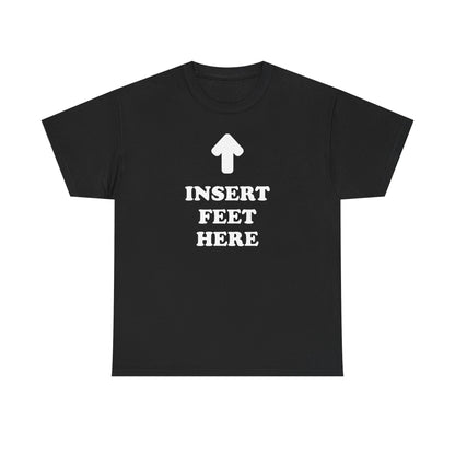 INSERT FEET HERE Shirt | Unisex