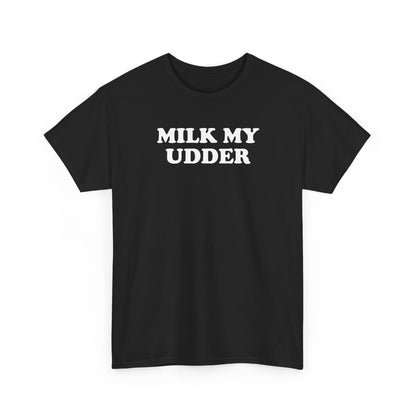 Milk My Udder Tee — Funny Farm Slogan T‑Shirt