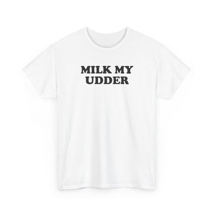 Milk My Udder Tee — Funny Farm Slogan T‑Shirt