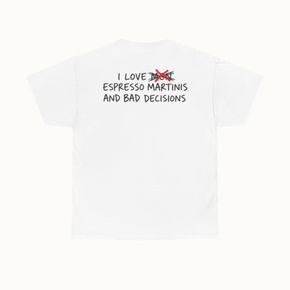 I Love Espresso Martinis and Bad Decisions T-Shirt
