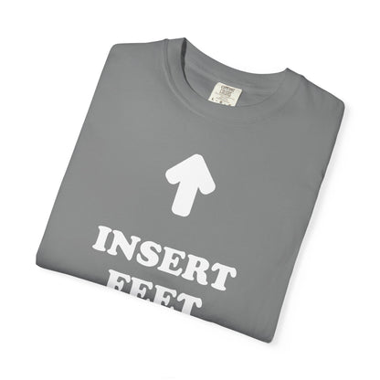 Unisex INSERT FEET HERE Shirt